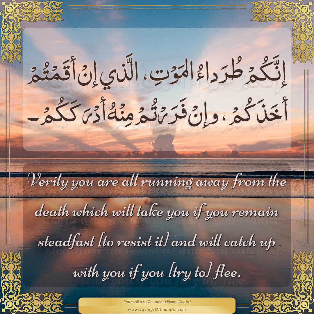 Verily you are all running away from the death which will take you if you...